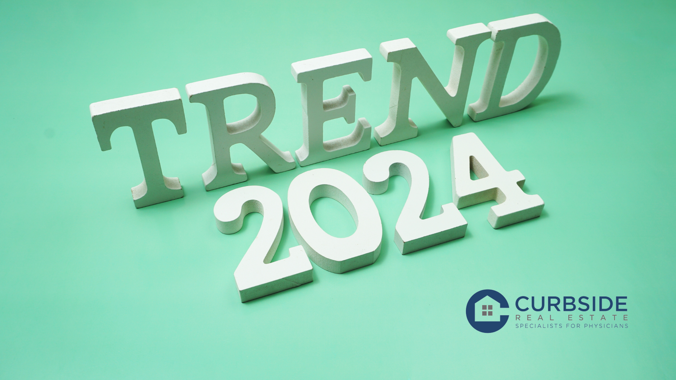2024 Real Estate Trends for Physicians to Watch