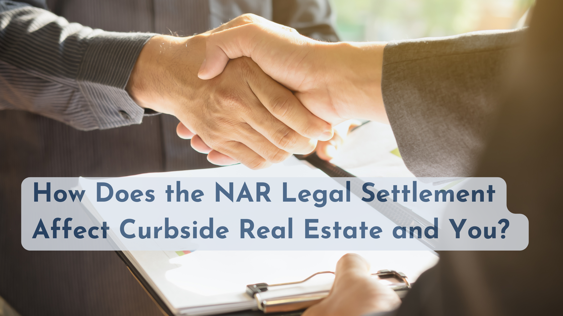 How Does the NAR Legal Settlement Affect Curbside Real Estate and You?