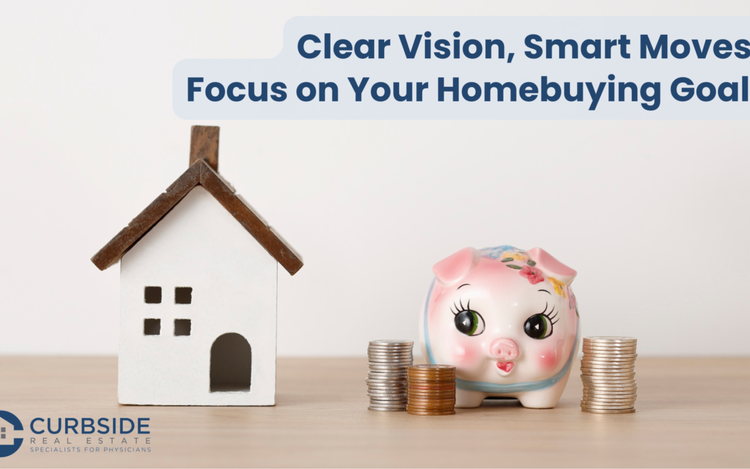 Clear Vision, Smart Moves: Time to Focus on Your Homebuying Goals