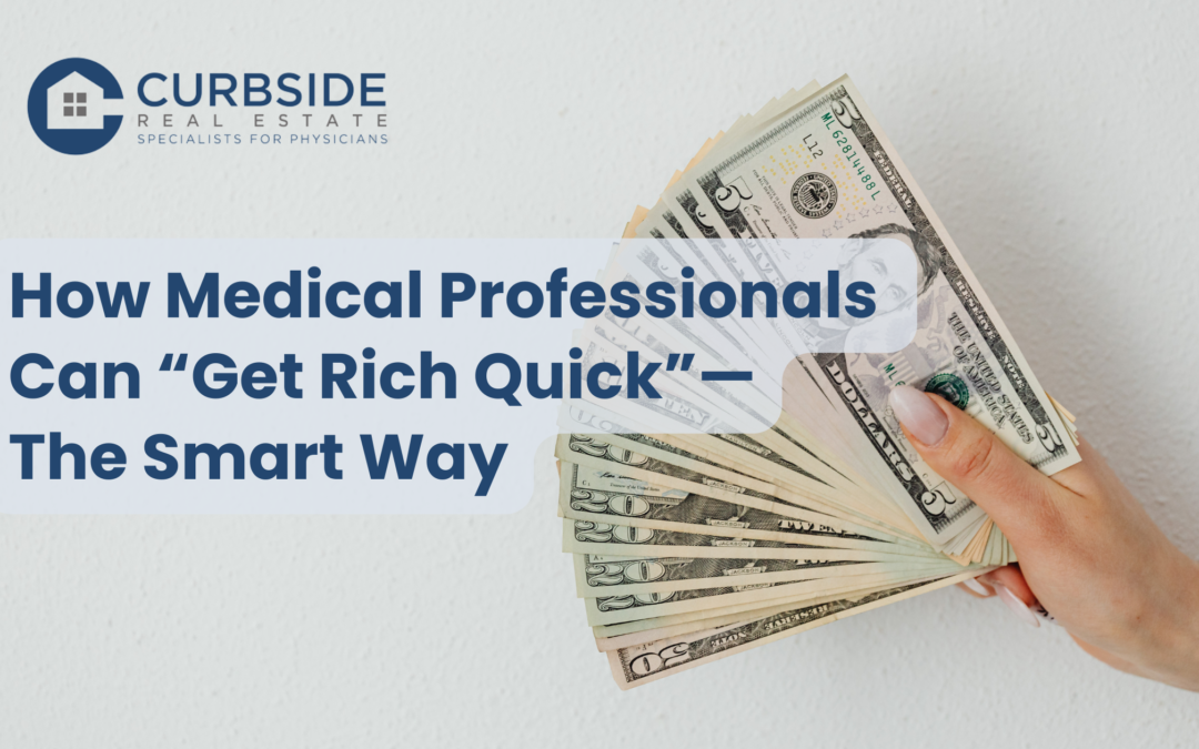 How Medical Professionals Can “Get Rich Quick” The Smart Way