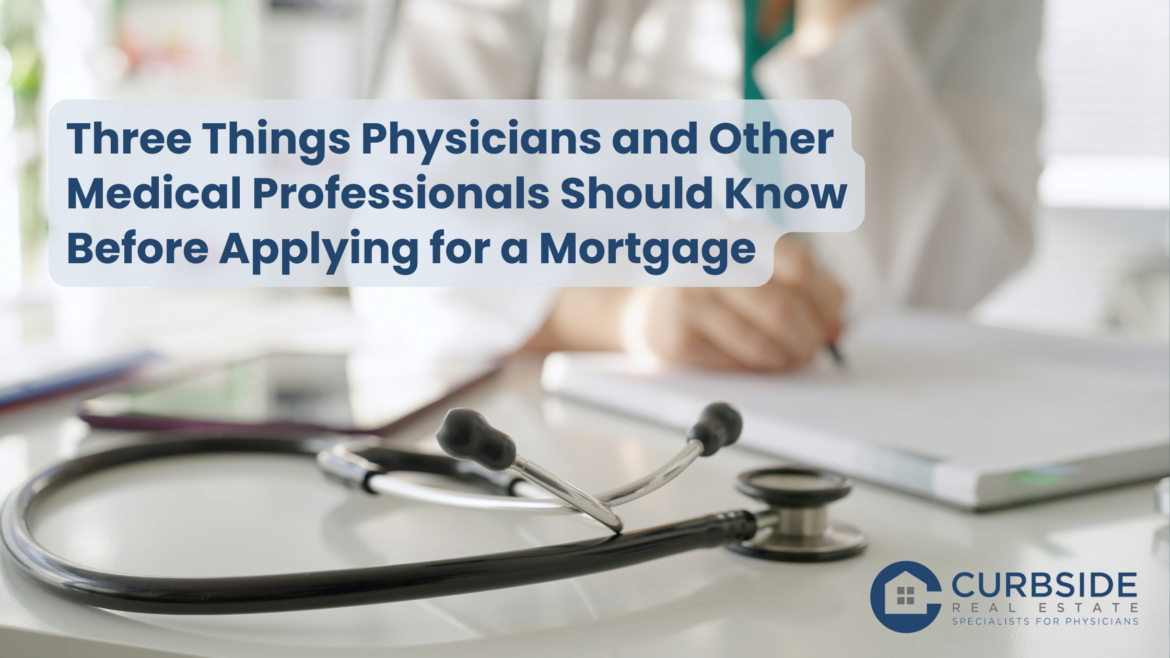 Three Things Physicians and Other Medical Professionals Should Know Before Applying for a Mortgage