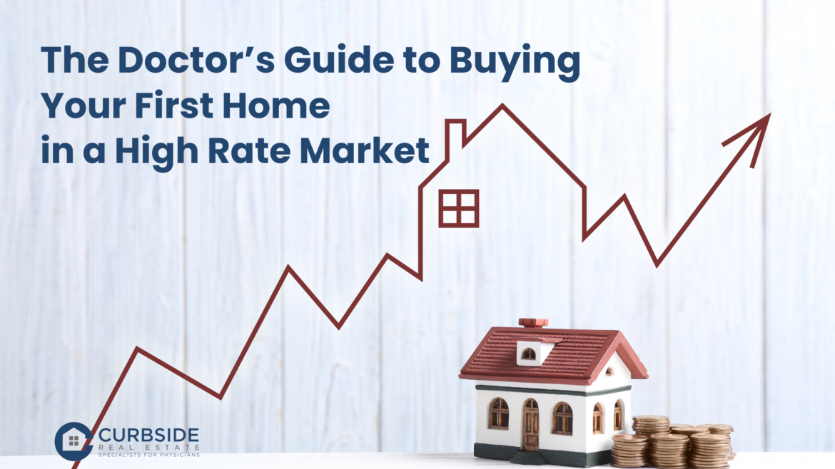 The Doctor’s Guide to Buying Your First Home in a High-Rate Market